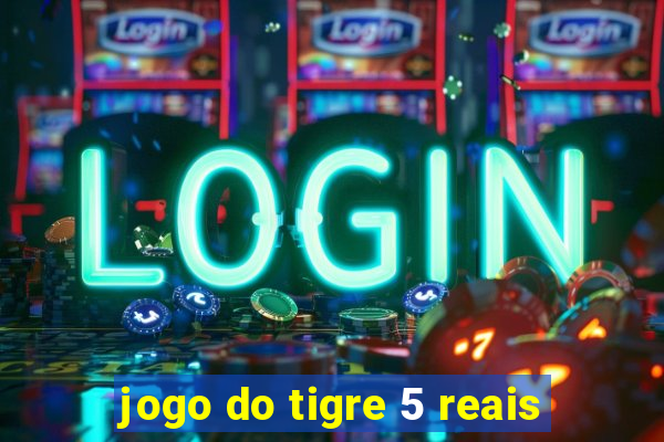 jogo do tigre 5 reais